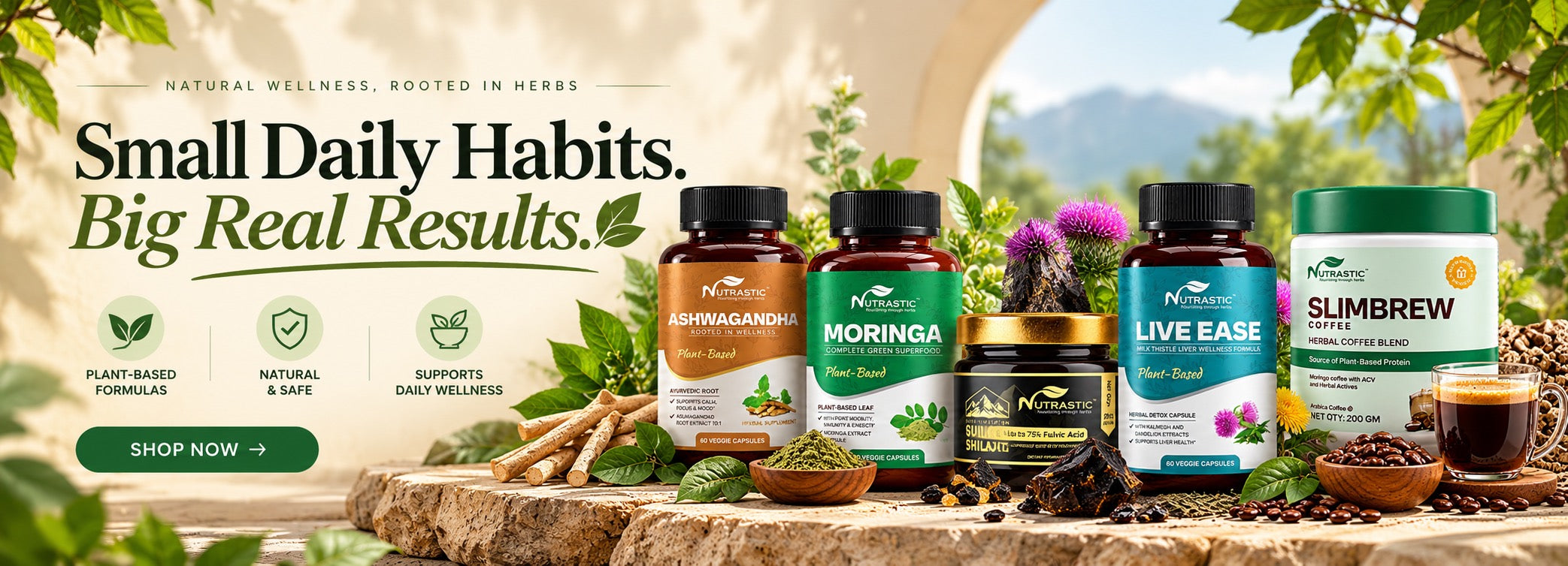 Small Daily Habits. Big Real Results. Nutrastic Ashwagandha, Moringa, Shilajit, Live Ease and SlimBrew